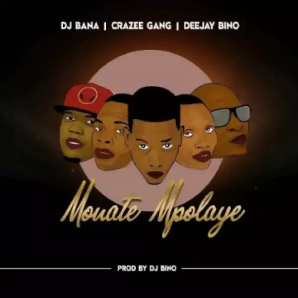 Deejay Bino - Monate Mpolaye ft. DJ Bana & Crazee Gang